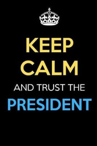 Cover of Keep Calm And Trust The President