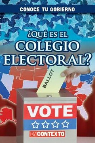 Cover of ¿Qué Es El Colegio Electoral? (What Is the Electoral College?)