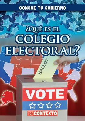 Cover of ¿Qué Es El Colegio Electoral? (What Is the Electoral College?)