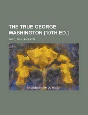 Book cover for The True George Washington [10th Ed.]