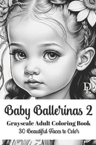 Cover of Baby Ballerinas 2 - Grayscale Adult Coloring Book