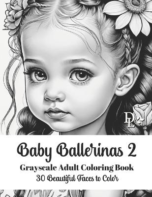 Book cover for Baby Ballerinas 2 - Grayscale Adult Coloring Book