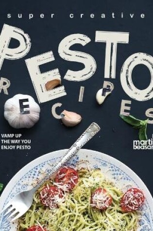 Cover of Super Creative Pesto Recipes