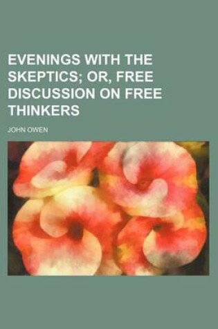 Cover of Evenings with the Skeptics; Or, Free Discussion on Free Thinkers