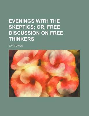 Book cover for Evenings with the Skeptics; Or, Free Discussion on Free Thinkers
