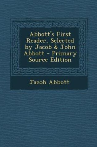 Cover of Abbott's First Reader, Selected by Jacob & John Abbott