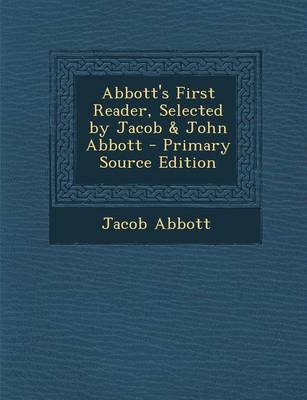 Book cover for Abbott's First Reader, Selected by Jacob & John Abbott