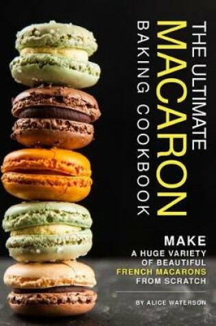 Cover of The Ultimate Macaron Baking Cookbook