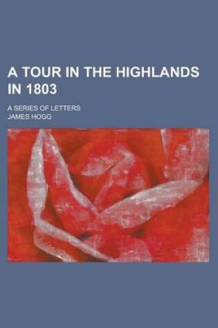 Cover of A Tour in the Highlands in 1803; A Series of Letters
