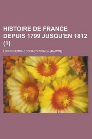 Cover of Histoire de France Depuis 1799 Jusqu'en 1812 (1)