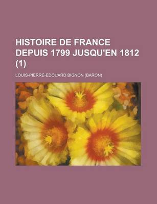 Book cover for Histoire de France Depuis 1799 Jusqu'en 1812 (1)