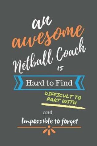 Cover of An Awesome Netball Coach is Hard to Find Difficult to Part With and Impossible to Forget