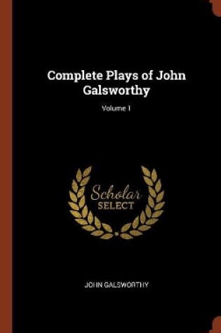 Cover of Complete Plays of John Galsworthy; Volume 1