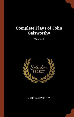 Book cover for Complete Plays of John Galsworthy; Volume 1