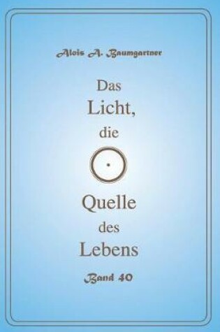 Cover of Das Licht, Die Quelle Des Lebens - Band 40