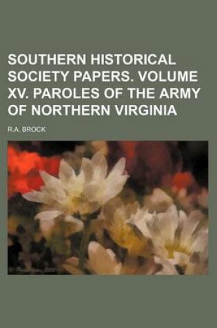 Cover of Southern Historical Society Papers. Volume XV. Paroles of the Army of Northern Virginia