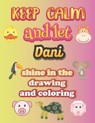 Book cover for keep calm and let Dani shine in the drawing and coloring