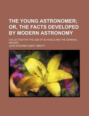 Book cover for The Young Astronomer; Or, the Facts Developed by Modern Astronomy. Collected for the Use of Schools and the General Reader