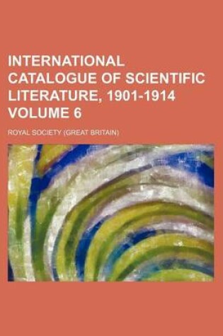 Cover of International Catalogue of Scientific Literature, 1901-1914 Volume 6