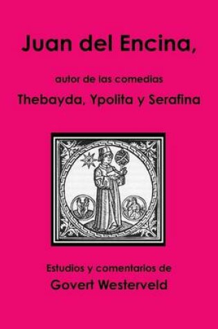 Cover of Juan del Encina, autor de las comedias Thebayda, Ypolita y Serafina