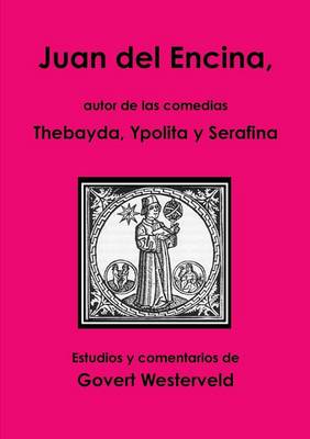 Book cover for Juan del Encina, autor de las comedias Thebayda, Ypolita y Serafina