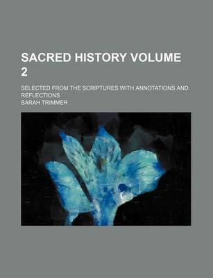 Book cover for Sacred History Volume 2; Selected from the Scriptures with Annotations and Reflections