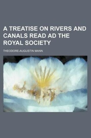 Cover of A Treatise on Rivers and Canals Read Ad the Royal Society