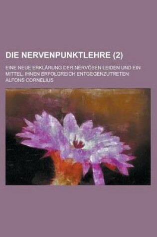 Cover of Die Nervenpunktlehre; Eine Neue Erklarung Der Nervosen Leiden Und Ein Mittel, Ihnen Erfolgreich Entgegenzutreten (2)