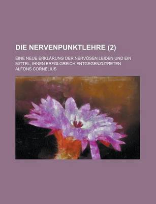 Book cover for Die Nervenpunktlehre; Eine Neue Erklarung Der Nervosen Leiden Und Ein Mittel, Ihnen Erfolgreich Entgegenzutreten (2)