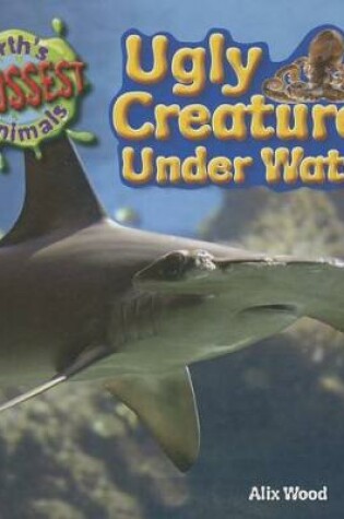 Cover of Ugly Creatures Under Water