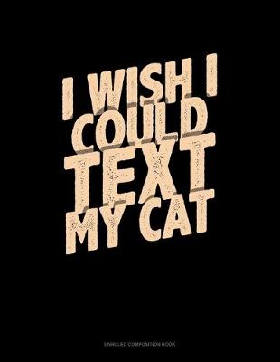 Book cover for I Wish I Could Text My Cat