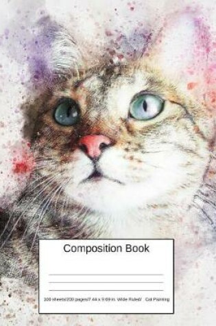 Cover of Composition Book 100 Sheets/200 Pages/7.44 X 9.69 In. Wide Ruled/ Cat Painting