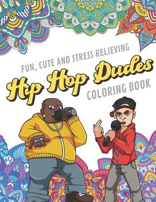 Book cover for Fun Cute And Stress Relieving Hip Hop Dudes Coloring Book