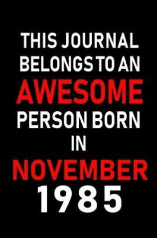 Cover of This Journal belongs to an Awesome Person Born in November 1985