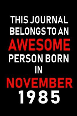Book cover for This Journal belongs to an Awesome Person Born in November 1985