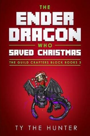 Cover of The Ender Dragon Who Saved Christmas