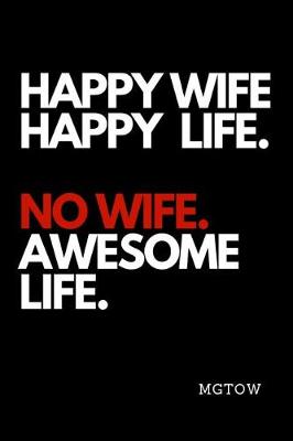 Book cover for Happy Wife Happy Life. No Wife Awesome Life. Mgtow