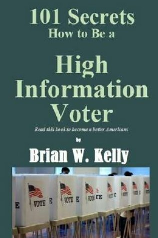 Cover of 101 Secrets How To Be A High Information Voter