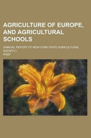 Cover of Agriculture of Europe, and Agricultural Schools; (Annual Report of New-York State Agricultural Society.)