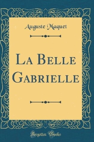 Cover of La Belle Gabrielle (Classic Reprint)