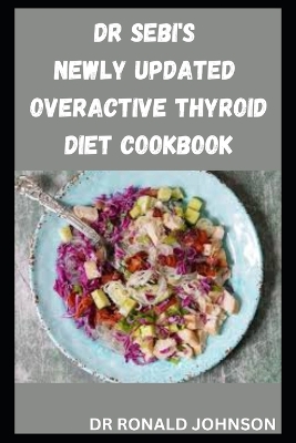 Book cover for Dr Sebi's Newly Updated Overactive Thyroid Diet Cookbook
