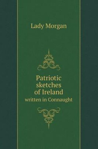 Cover of Patriotic sketches of Ireland written in Connaught