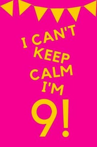 Cover of I Can't Keep Calm I'm 9!