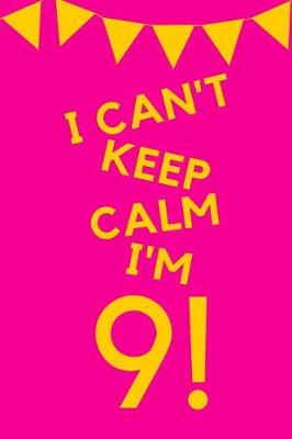 Book cover for I Can't Keep Calm I'm 9!