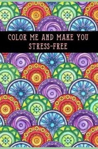Cover of Color Me and Make You Stress-Free