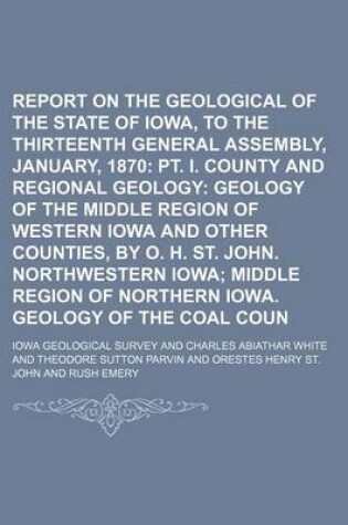 Cover of Report on the Geological Survey of the State of Iowa, to the Thirteenth General Assembly, January, 1870 (Volume 2); PT. I. County and Regional Geology