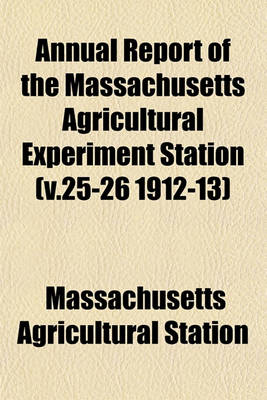 Book cover for Annual Report of the Massachusetts Agricultural Experiment Station (V.25-26 1912-13)