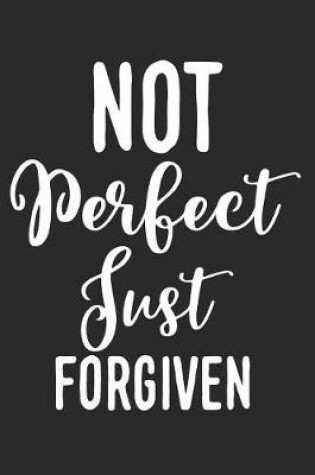 Cover of Not Perfect Just Forgiven