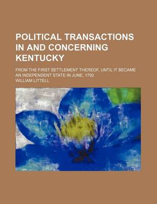 Book cover for Political Transactions in and Concerning Kentucky; From the First Settlement Thereof, Until It Became an Independent State in June, 1792