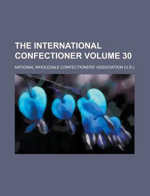 Book cover for The International Confectioner Volume 30